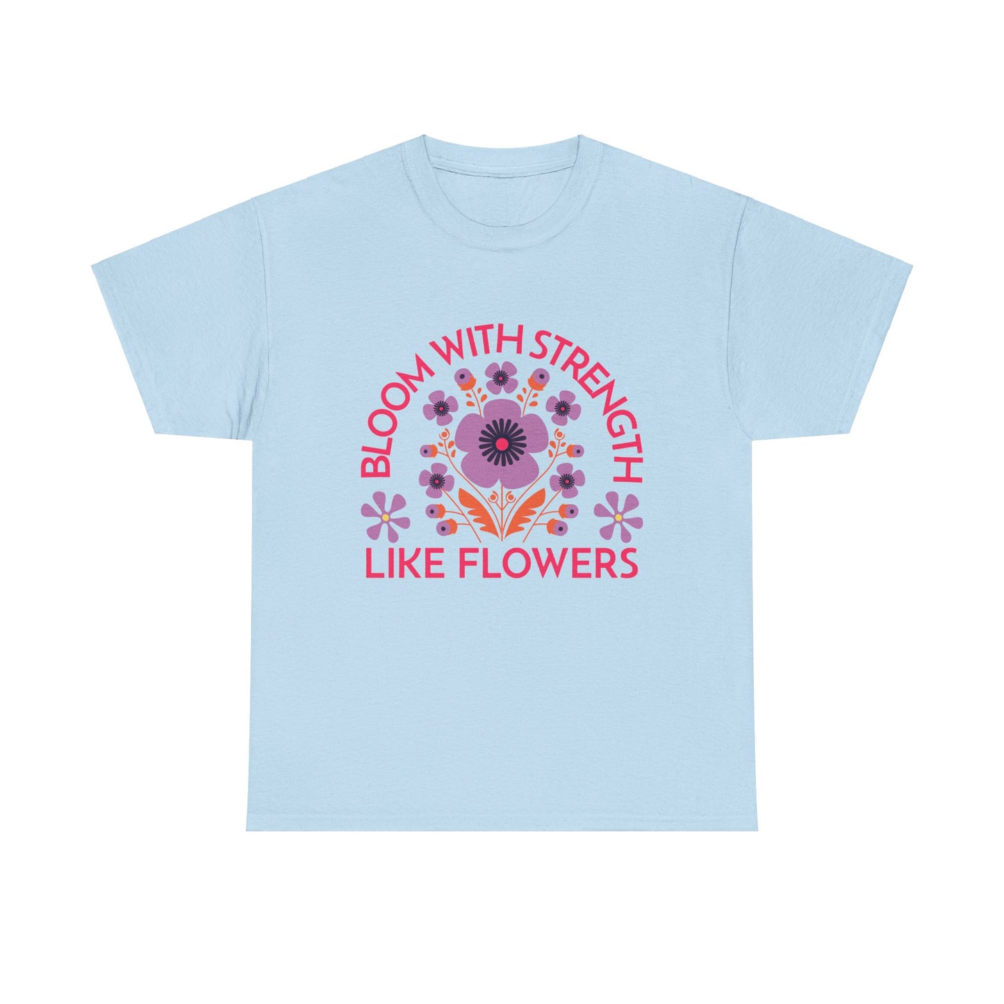 Unisex Heavy Cotton Tee - Bloom With Strength Like Flowers_T_Shirt