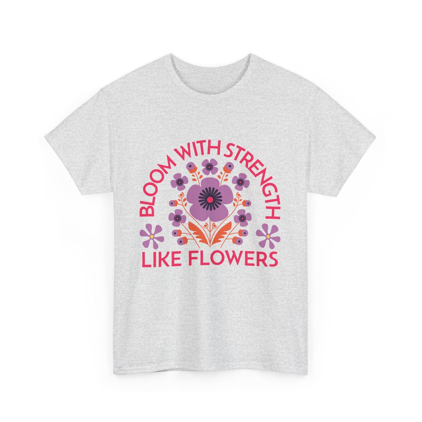 Unisex Heavy Cotton Tee - Bloom With Strength Like Flowers_T_Shirt