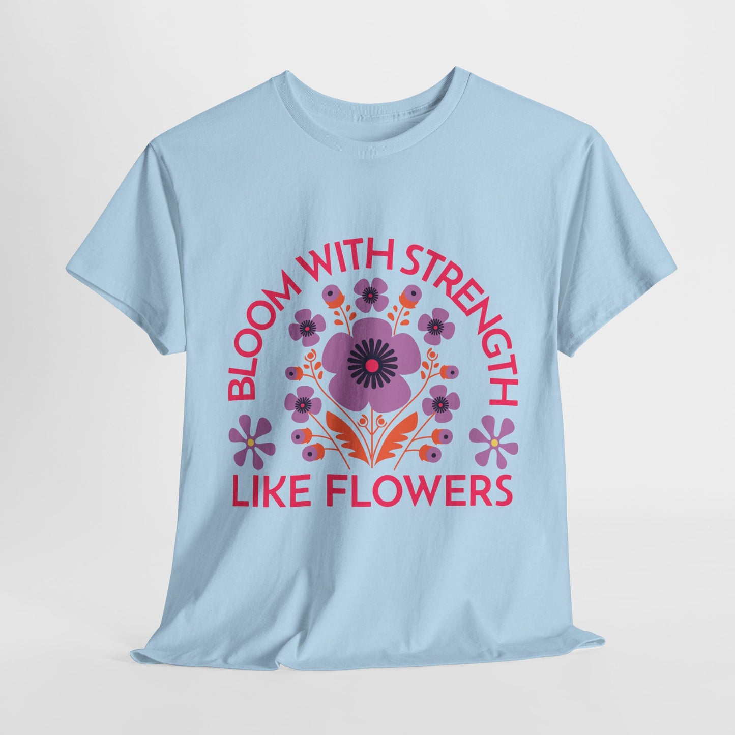 Unisex Heavy Cotton Tee - Bloom With Strength Like Flowers_T_Shirt