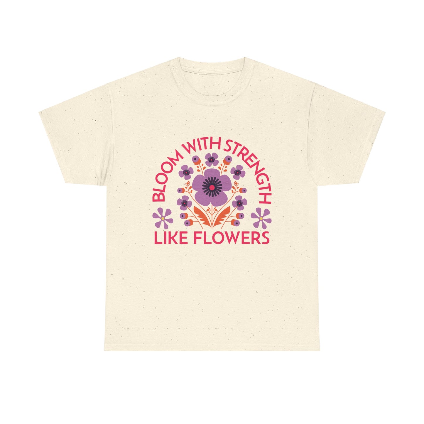 Unisex Heavy Cotton Tee - Bloom With Strength Like Flowers_T_Shirt