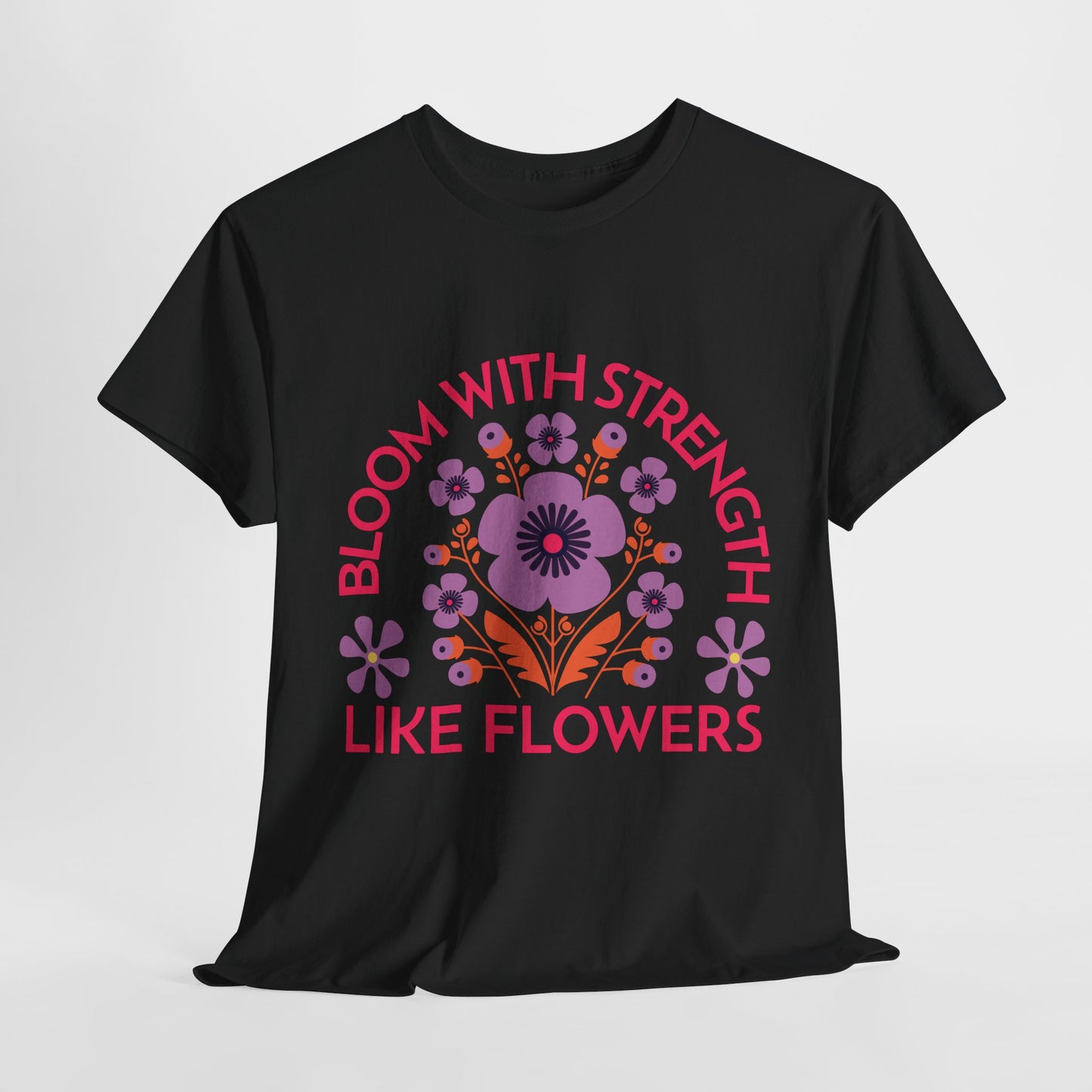 Unisex Heavy Cotton Tee - Bloom With Strength Like Flowers_T_Shirt