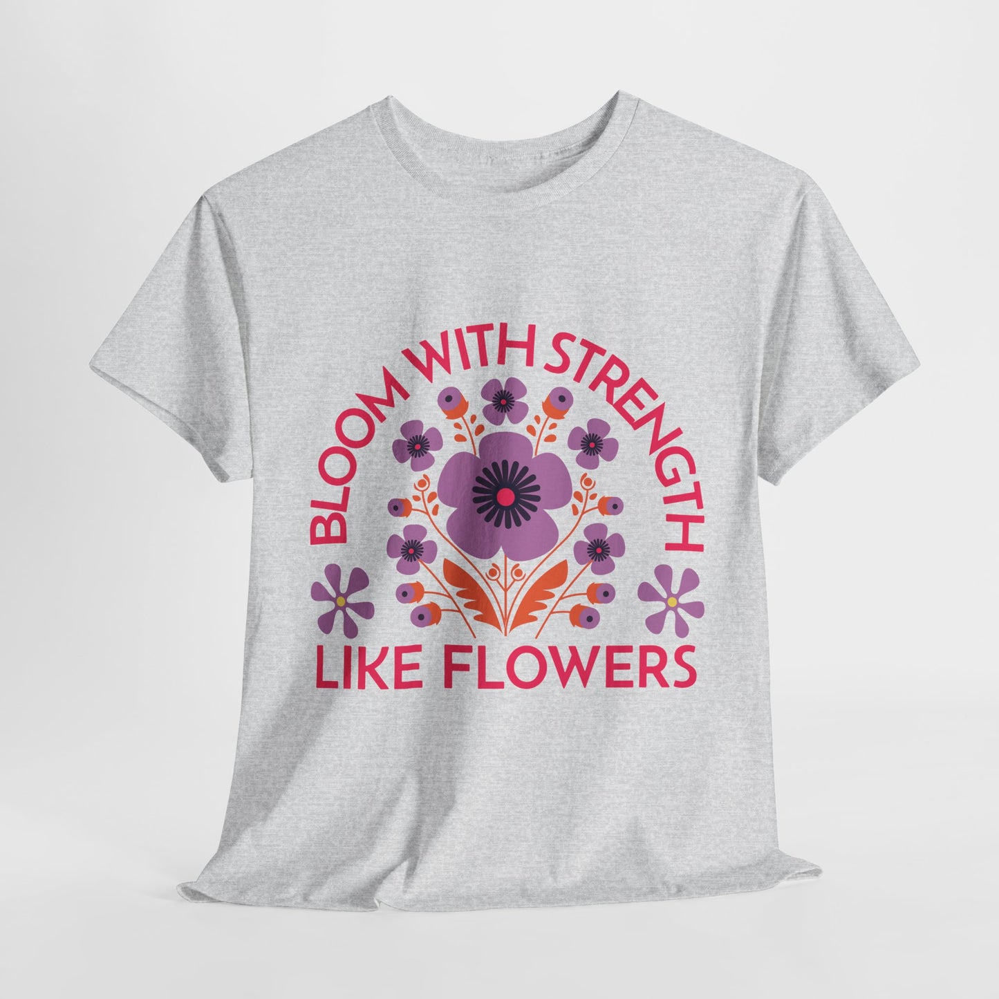 Unisex Heavy Cotton Tee - Bloom With Strength Like Flowers_T_Shirt